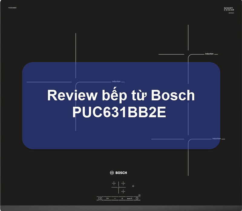 Đánh giá bếp từ Bosch PUC631BB2E có tốt không?-Eurocook-1